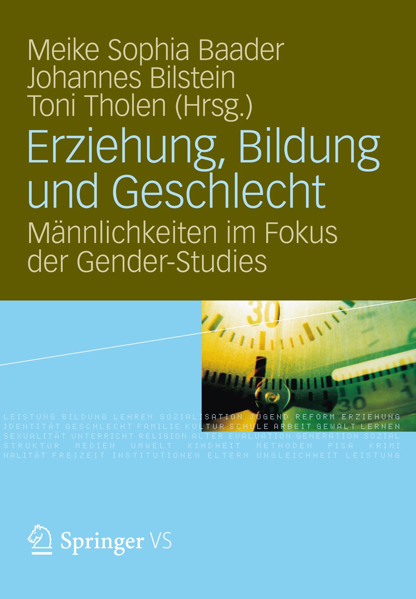 Titlebook: Erziehung, Bildung und Geschlecht; Männlichkeiten im Fo Meike Sophia Baader (Professorin für Allgemeine Er Book 2012 VS Verlag für Sozialwi Titlebook: Erziehung, Bildung und Geschlecht; Männlichkeiten im Fo Meike Sophia Baader (Professorin für Allgemeine Er Book 2012 VS Verlag für Sozialwi