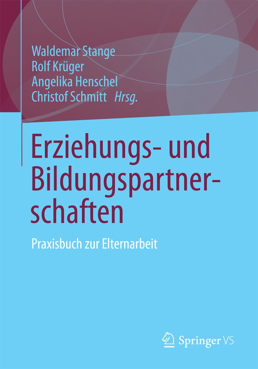 Titlebook: Erziehungs- und Bildungspartnerschaften; Praxisbuch zur Elter Waldemar Stange,Rolf Krüger,Christof Schmitt Book 2013 Springer Fachmedien Wi Titlebook: Erziehungs- und Bildungspartnerschaften; Praxisbuch zur Elter Waldemar Stange,Rolf Krüger,Christof Schmitt Book 2013 Springer Fachmedien Wi