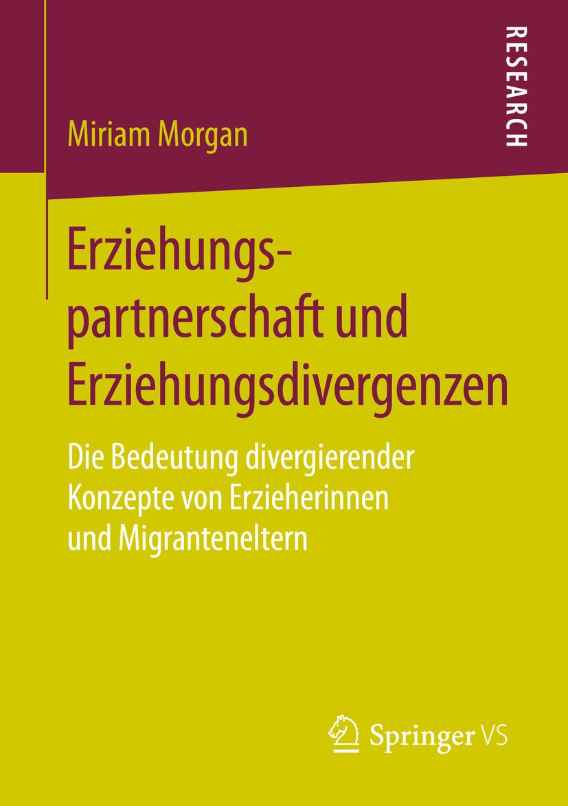 Titlebook: Erziehungspartnerschaft und Erziehungsdivergenzen; Die Bedeutung diverg Miriam Morgan Book 2016 Springer Fachmedien Wiesbaden 2016 Elternar Titlebook: Erziehungspartnerschaft und Erziehungsdivergenzen; Die Bedeutung diverg Miriam Morgan Book 2016 Springer Fachmedien Wiesbaden 2016 Elternar