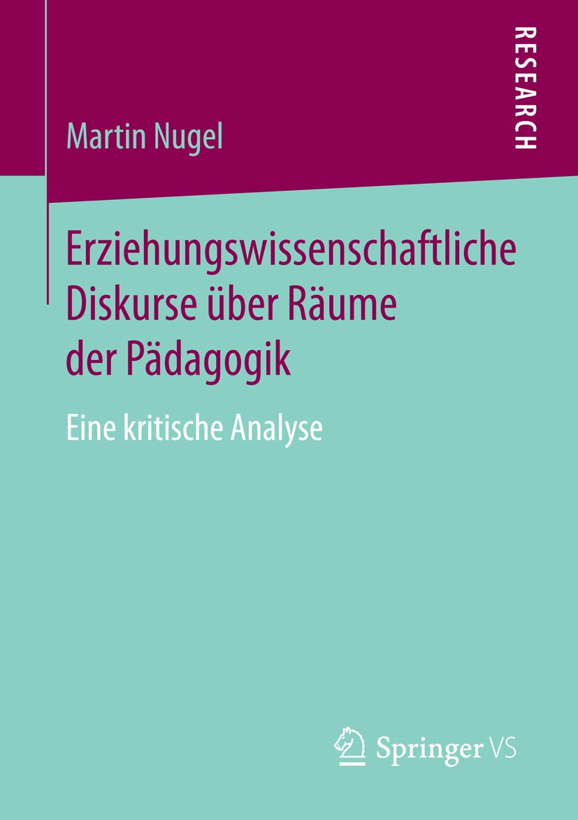 Titlebook: Erziehungswissenschaftliche Diskurse über Räume der Pädagogik; Eine kritische Analy Martin Nugel Book 2014 Springer Fachmedien Wiesbaden 20 Titlebook: Erziehungswissenschaftliche Diskurse über Räume der Pädagogik; Eine kritische Analy Martin Nugel Book 2014 Springer Fachmedien Wiesbaden 20