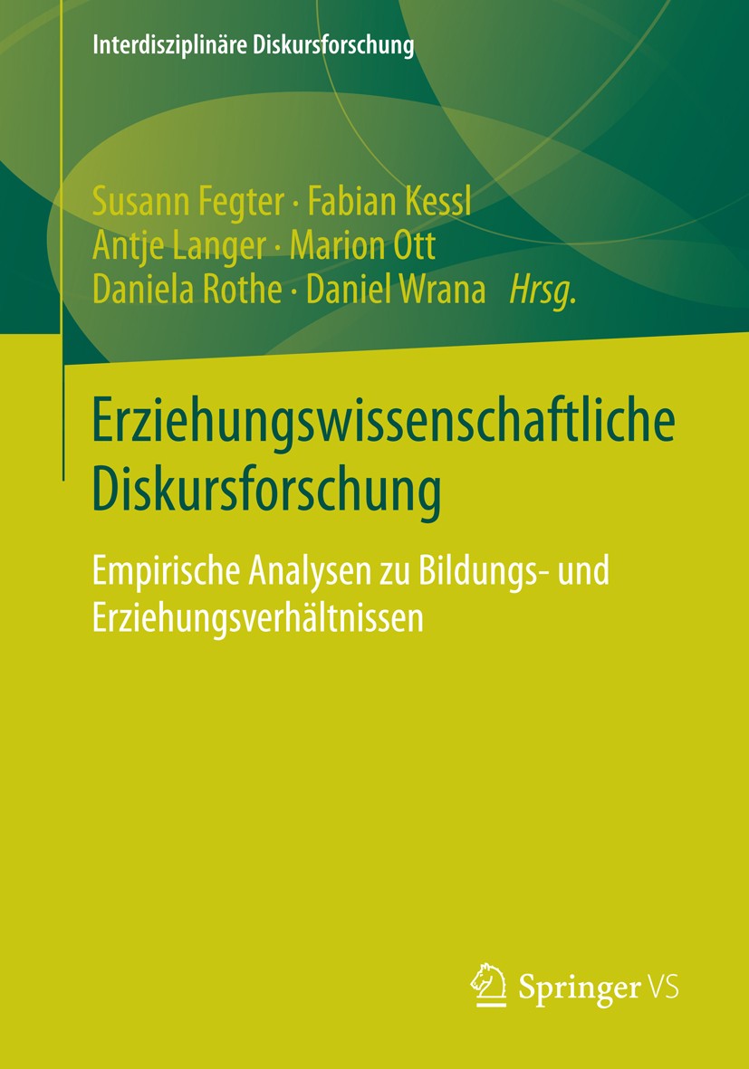 Titlebook: Erziehungswissenschaftliche Diskursforschung; Empirische Analysen Susann Fegter,Fabian Kessl,Daniel Wrana Book 2015 Springer Fachmedien Wi Titlebook: Erziehungswissenschaftliche Diskursforschung; Empirische Analysen Susann Fegter,Fabian Kessl,Daniel Wrana Book 2015 Springer Fachmedien Wi