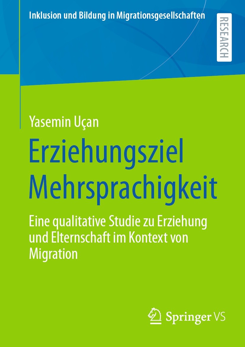 Titlebook: Erziehungsziel Mehrsprachigkeit; Eine qualitative Stu Yasemin Uçan Book 2022 Der/die Herausgeber bzw. der/die Autor(en), exklusiv lizenzier Titlebook: Erziehungsziel Mehrsprachigkeit; Eine qualitative Stu Yasemin Uçan Book 2022 Der/die Herausgeber bzw. der/die Autor(en), exklusiv lizenzier
