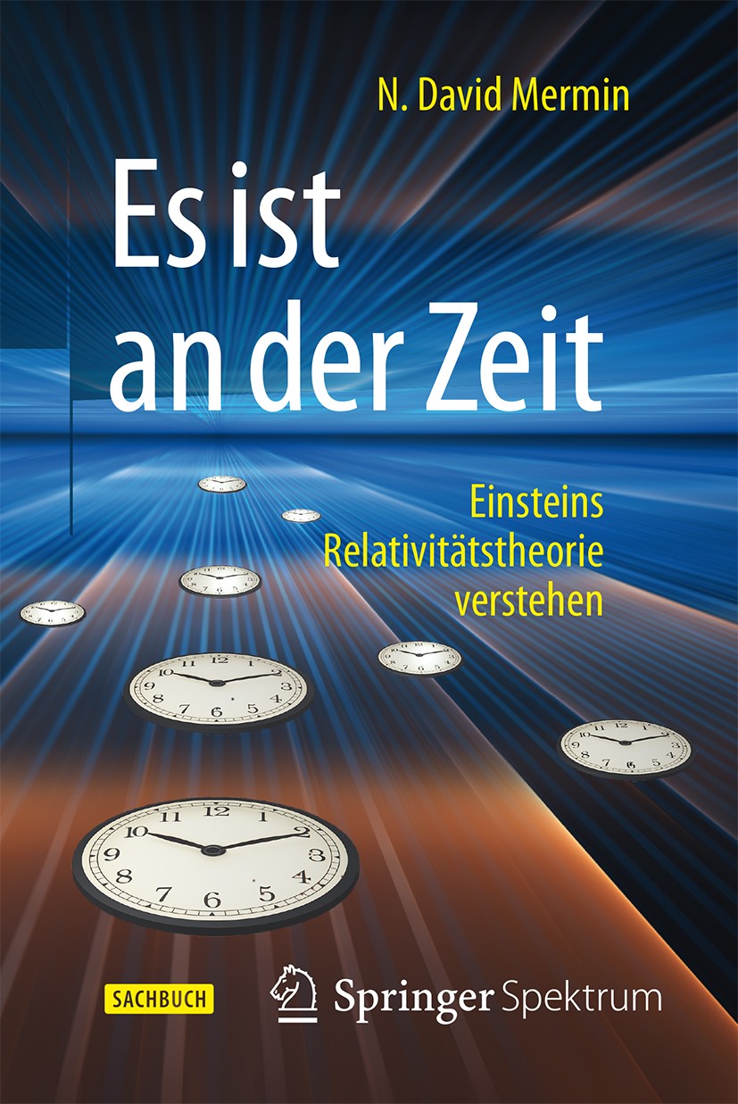 Titlebook: Es ist an der Zeit; Einsteins Relativitä N. David Mermin Book 2016 Der/die Herausgeber bzw. der/die Autor(en), exklusiv lizenziert an Sprin Titlebook: Es ist an der Zeit; Einsteins Relativitä N. David Mermin Book 2016 Der/die Herausgeber bzw. der/die Autor(en), exklusiv lizenziert an Sprin