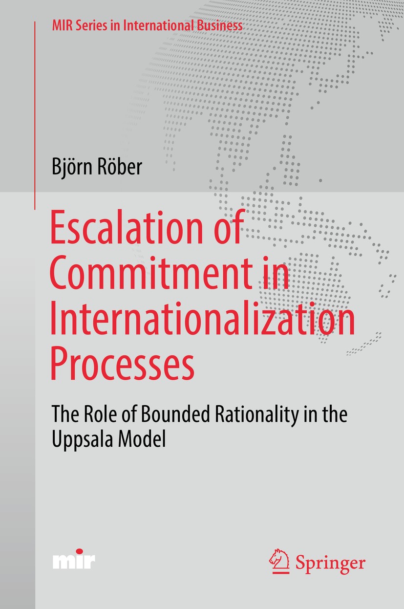 Titlebook: Escalation of Commitment in Internationalization Processes; The Role of Bounded Björn Röber Book 2018 Springer International Publishing AG Titlebook: Escalation of Commitment in Internationalization Processes; The Role of Bounded Björn Röber Book 2018 Springer International Publishing AG