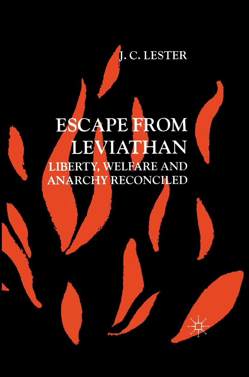 Titlebook: Escape from Leviathan; Liberty, Welfare and J. C. Lester Book 2000 Palgrave Macmillan, a division of Macmillan Publishers Limited 2000 Levi Titlebook: Escape from Leviathan; Liberty, Welfare and J. C. Lester Book 2000 Palgrave Macmillan, a division of Macmillan Publishers Limited 2000 Levi