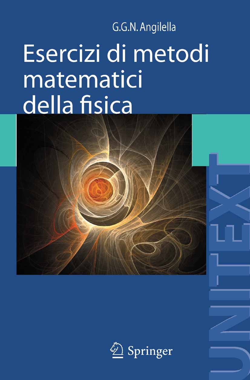Titlebook: Esercizi di metodi matematici della fisica; Con complementi di t G. G. N. Angilella Textbook 2011 Springer Milan 2011 Equazioni differenzia Titlebook: Esercizi di metodi matematici della fisica; Con complementi di t G. G. N. Angilella Textbook 2011 Springer Milan 2011 Equazioni differenzia