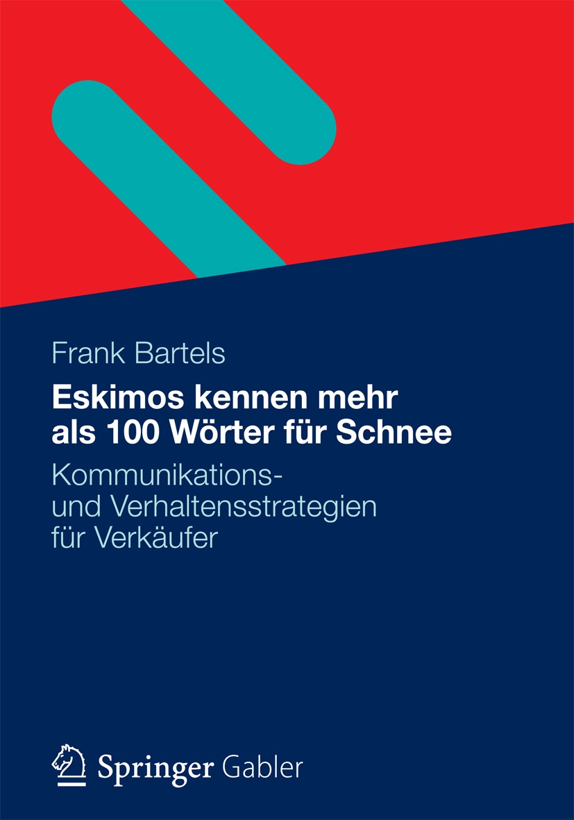 Titlebook: Eskimos kennen mehr als 100 Wörter für Schnee; Kommunikations- und Frank Bartels Book 2012 Gabler Verlag | Springer Fachmedien Wiesbaden 2 Titlebook: Eskimos kennen mehr als 100 Wörter für Schnee; Kommunikations- und Frank Bartels Book 2012 Gabler Verlag | Springer Fachmedien Wiesbaden 2