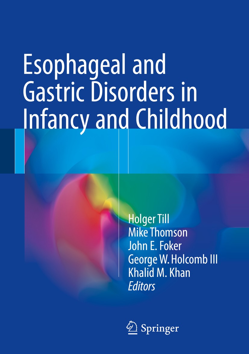 Titlebook: Esophageal and Gastric Disorders in Infancy and Childhood; Holger Till,Mike Thomson,Khalid M. Khan Book 2017 Springer-Verlag Berlin Heidel Titlebook: Esophageal and Gastric Disorders in Infancy and Childhood; Holger Till,Mike Thomson,Khalid M. Khan Book 2017 Springer-Verlag Berlin Heidel