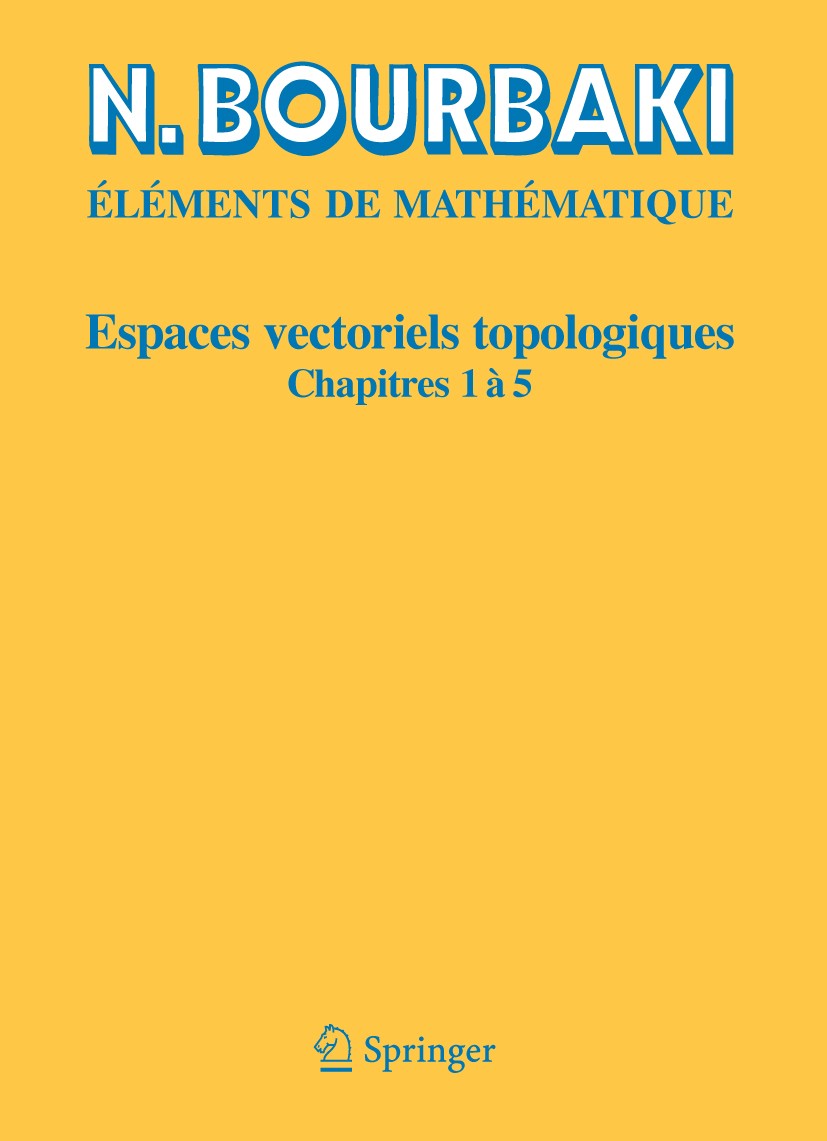 Titlebook: Espaces vectoriels topologiques; Chapitres 1à 5 N. Bourbaki Book 2007 Springer Berlin Heidelberg 2007 MSC (2000): 46Axx, 46-02, 46Exx Titlebook: Espaces vectoriels topologiques; Chapitres 1à 5 N. Bourbaki Book 2007 Springer Berlin Heidelberg 2007 MSC (2000): 46Axx, 46-02, 46Exx
