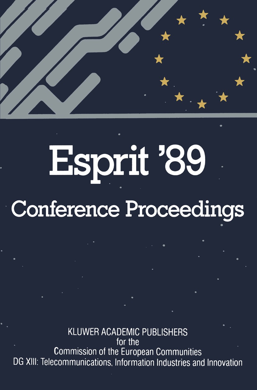 Titlebook: Esprit ’89; Proceedings of the 6 Commission of the European Communities,Directorate Conference proceedings 1989 ECSC, EEC, EAEC, Brussels a Titlebook: Esprit ’89; Proceedings of the 6 Commission of the European Communities,Directorate Conference proceedings 1989 ECSC, EEC, EAEC, Brussels a