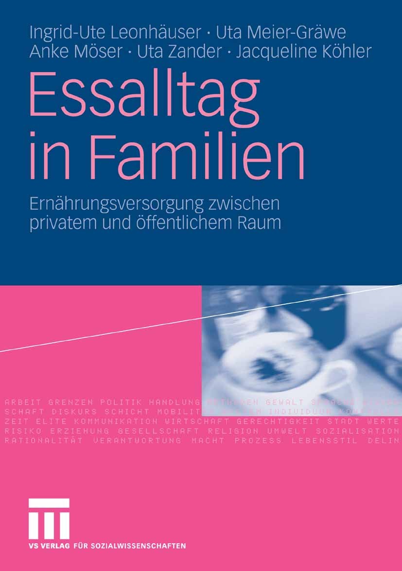 Titlebook: Essalltag in Familien; Ernährungsversorgung Ingrid-Ute Leonhäuser,Uta Meier-Gräwe,Jacqueline K Book 2009 VS Verlag für Sozialwissenschaften Titlebook: Essalltag in Familien; Ernährungsversorgung Ingrid-Ute Leonhäuser,Uta Meier-Gräwe,Jacqueline K Book 2009 VS Verlag für Sozialwissenschaften