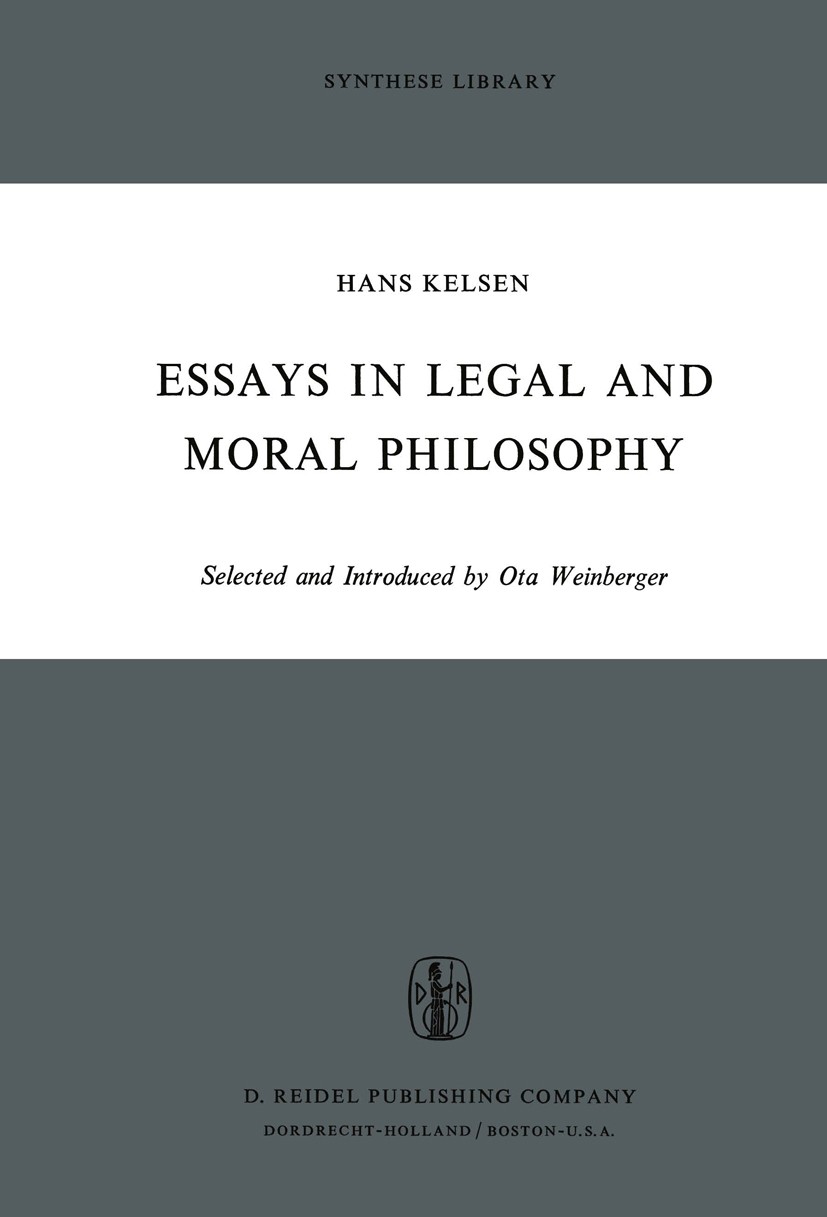 Titlebook: Essays in Legal and Moral Philosophy; Hans Kelsen Book 1973 D. Reidel Publishing Company, Dordrecht, Holland 1973 moral philosophy.moralit Titlebook: Essays in Legal and Moral Philosophy; Hans Kelsen Book 1973 D. Reidel Publishing Company, Dordrecht, Holland 1973 moral philosophy.moralit