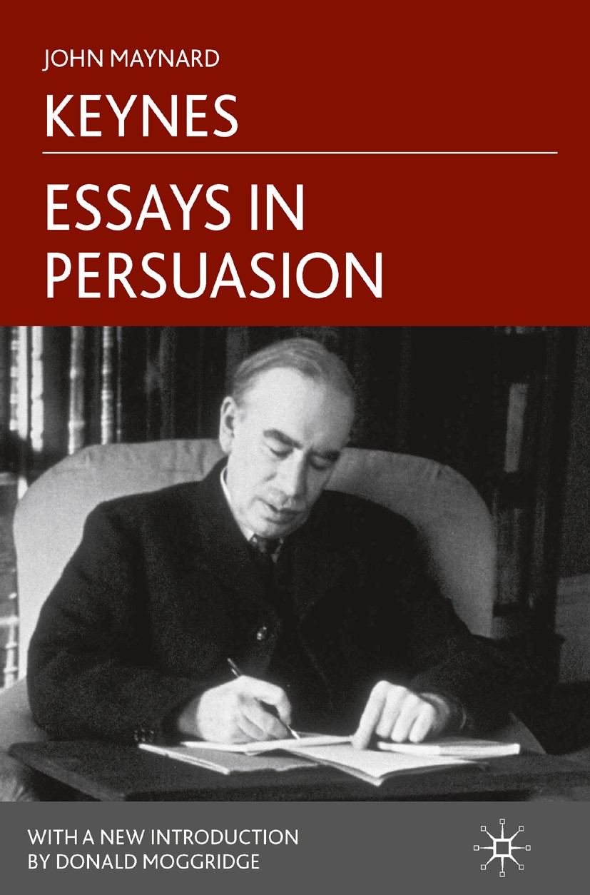 Titlebook: Essays in Persuasion; John Maynard Keynes Book 2010 Palgrave Macmillan, a division of Nature America Inc. 2010 Deflation.Inflation.John Ma Titlebook: Essays in Persuasion; John Maynard Keynes Book 2010 Palgrave Macmillan, a division of Nature America Inc. 2010 Deflation.Inflation.John Ma