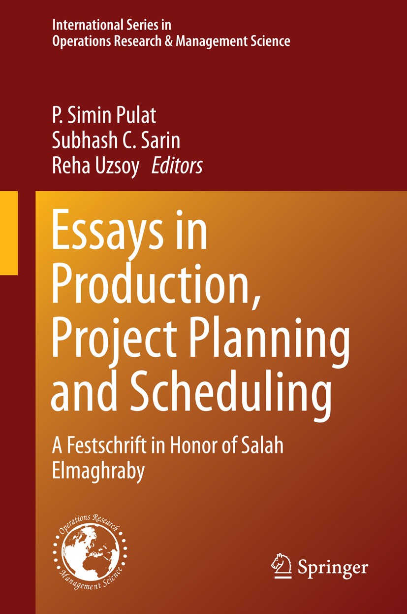 Titlebook: Essays in Production, Project Planning and Scheduling; A Festschrift in Hon P. Simin Pulat,Subhash C. Sarin,Reha Uzsoy Book 2014 Springer S Titlebook: Essays in Production, Project Planning and Scheduling; A Festschrift in Hon P. Simin Pulat,Subhash C. Sarin,Reha Uzsoy Book 2014 Springer S