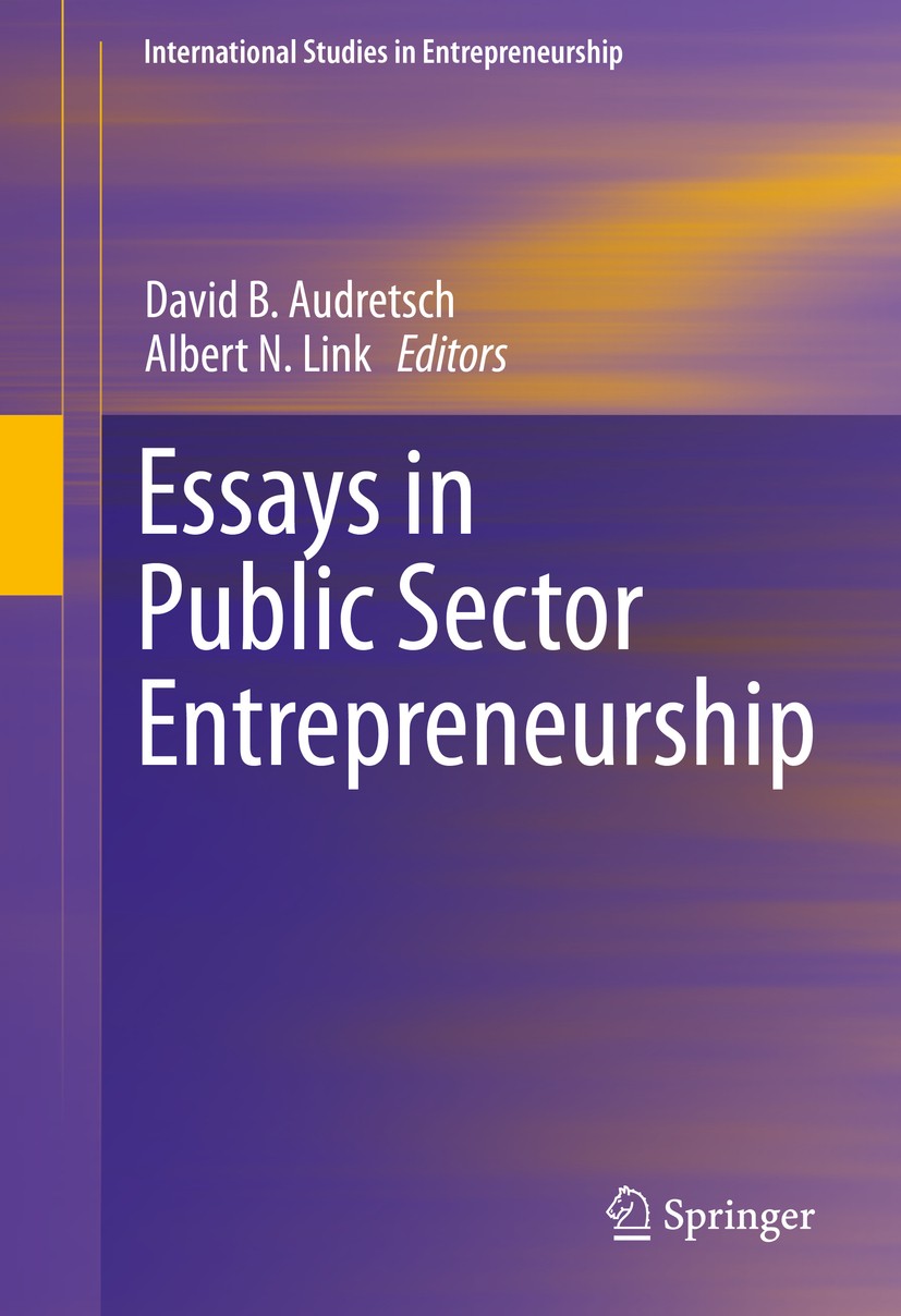 Titlebook: Essays in Public Sector Entrepreneurship; David B. Audretsch,Albert N. Link Book 2016 Springer International Publishing Switzerland 2016 P Titlebook: Essays in Public Sector Entrepreneurship; David B. Audretsch,Albert N. Link Book 2016 Springer International Publishing Switzerland 2016 P