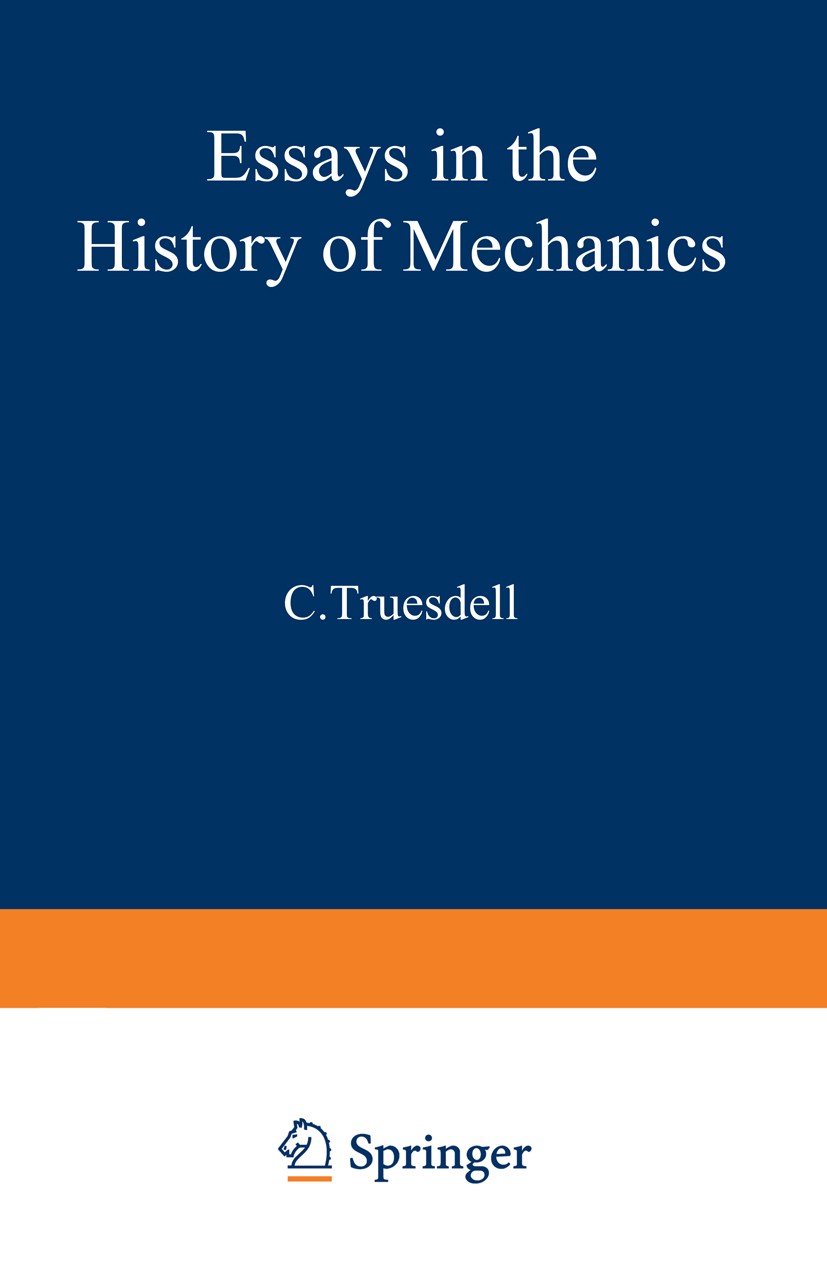Titlebook: Essays in the History of Mechanics; C. Truesdell Book 1968 Springer-Verlag Berlin Heidelberg 1968 History.Mechanik.Pet.growth.mechanics.pa Titlebook: Essays in the History of Mechanics; C. Truesdell Book 1968 Springer-Verlag Berlin Heidelberg 1968 History.Mechanik.Pet.growth.mechanics.pa