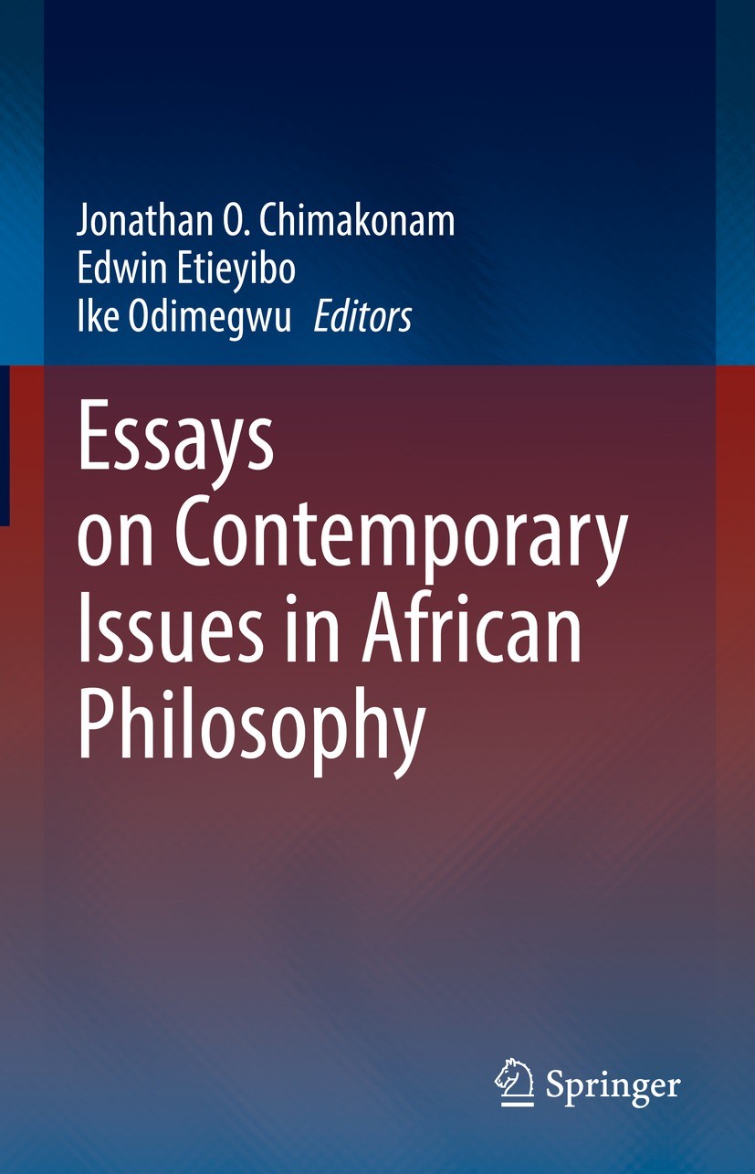 Titlebook: Essays on Contemporary Issues in African Philosophy; Jonathan O. Chimakonam,Edwin Etieyibo,Ike Odimegwu Book 2022 The Editor(s) (if applic Titlebook: Essays on Contemporary Issues in African Philosophy; Jonathan O. Chimakonam,Edwin Etieyibo,Ike Odimegwu Book 2022 The Editor(s) (if applic