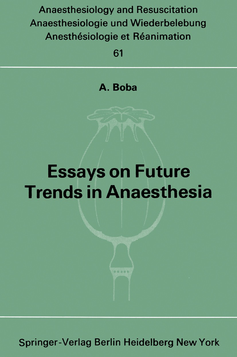 Titlebook: Essays on Future Trends in Anaesthesia; Antonio Boba Book 1972 Springer-Verlag Berlin. Heidelberg 1972 Anaesthesia.Future.anesthesia.plann Titlebook: Essays on Future Trends in Anaesthesia; Antonio Boba Book 1972 Springer-Verlag Berlin. Heidelberg 1972 Anaesthesia.Future.anesthesia.plann