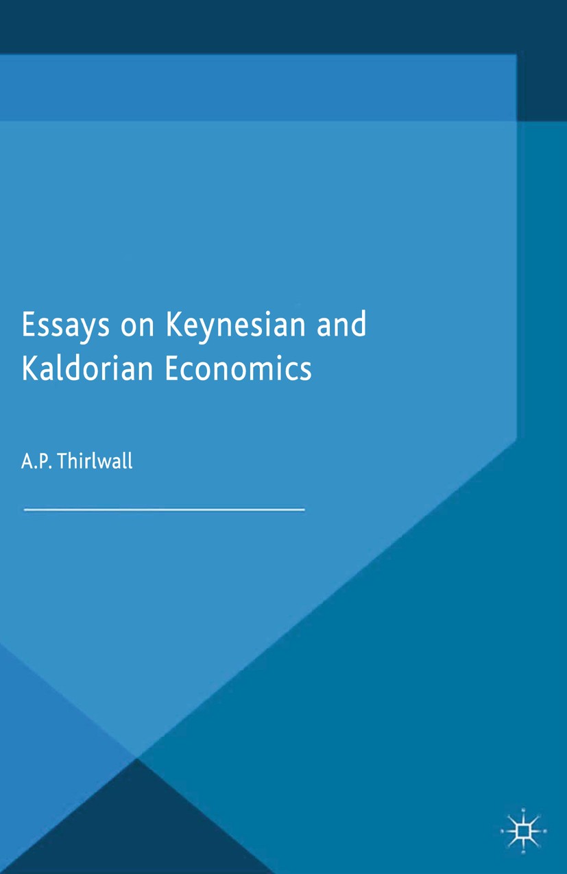 Titlebook: Essays on Keynesian and Kaldorian Economics; A. P. Thirlwall Book 2015 Palgrave Macmillan, a division of Macmillan Publishers Limited 2015 Titlebook: Essays on Keynesian and Kaldorian Economics; A. P. Thirlwall Book 2015 Palgrave Macmillan, a division of Macmillan Publishers Limited 2015