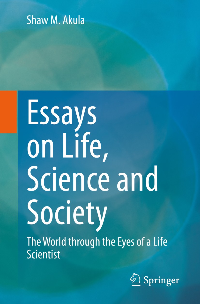 Titlebook: Essays on Life, Science and Society; The World through th Shaw M. Akula Book 2019 Springer Nature Switzerland AG 2019 evolution.everyday li Titlebook: Essays on Life, Science and Society; The World through th Shaw M. Akula Book 2019 Springer Nature Switzerland AG 2019 evolution.everyday li