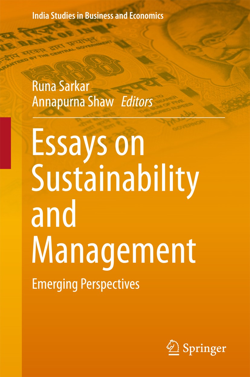 Titlebook: Essays on Sustainability and Management; Emerging Perspective Runa Sarkar,Annapurna Shaw Book 2017 Springer Nature Singapore Pte Ltd. 2017 Titlebook: Essays on Sustainability and Management; Emerging Perspective Runa Sarkar,Annapurna Shaw Book 2017 Springer Nature Singapore Pte Ltd. 2017