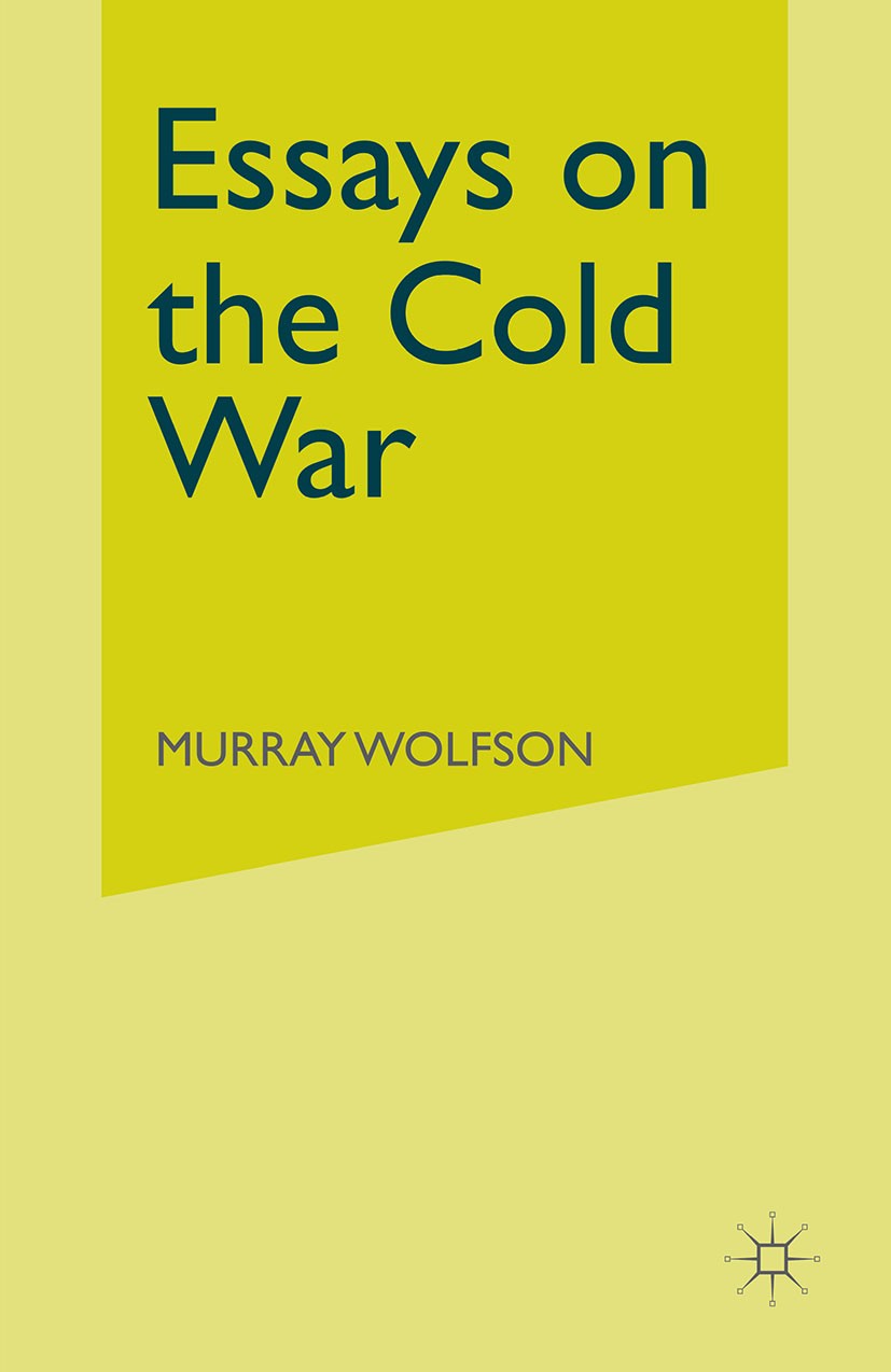 Titlebook: Essays on the Cold War; Murray Wolfson Book 1992 Murray Wolfson 1992 economy.nation.Union of Soviet Socialist Republics (USSR).USA Titlebook: Essays on the Cold War; Murray Wolfson Book 1992 Murray Wolfson 1992 economy.nation.Union of Soviet Socialist Republics (USSR).USA
