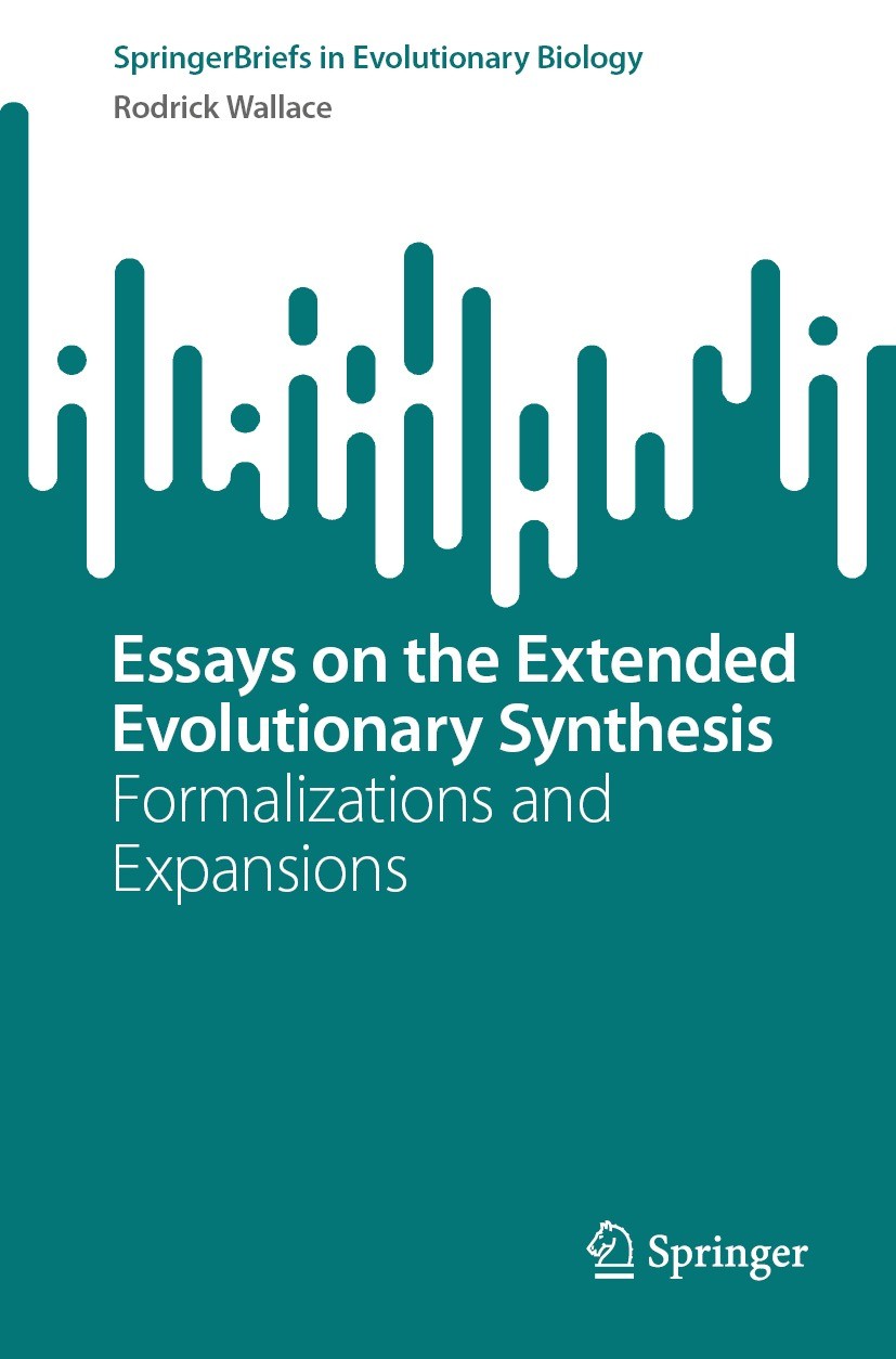 Titlebook: Essays on the Extended Evolutionary Synthesis; Formalizations and E Rodrick Wallace Book 2023 The Editor(s) (if applicable) and The Author( Titlebook: Essays on the Extended Evolutionary Synthesis; Formalizations and E Rodrick Wallace Book 2023 The Editor(s) (if applicable) and The Author(