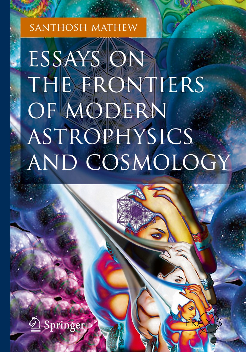 Titlebook: Essays on the Frontiers of Modern Astrophysics and Cosmology; Santhosh Mathew Book 2014 Springer International Publishing Switzerland 2014 Titlebook: Essays on the Frontiers of Modern Astrophysics and Cosmology; Santhosh Mathew Book 2014 Springer International Publishing Switzerland 2014
