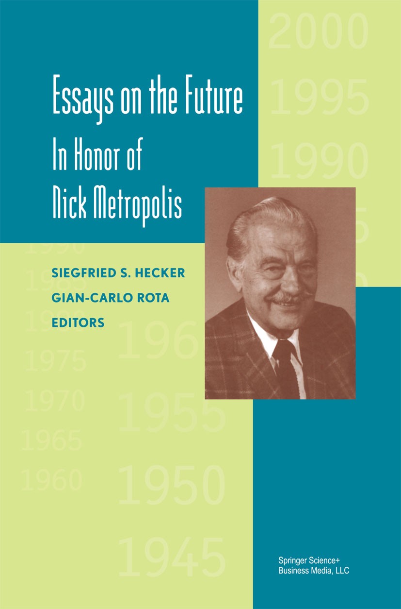 Titlebook: Essays on the Future; In Honor of Nick Met Siegfried S. Hecker,Gian-Carlo Rota Book 2000 Springer Science+Business Media New York 2000 Essa Titlebook: Essays on the Future; In Honor of Nick Met Siegfried S. Hecker,Gian-Carlo Rota Book 2000 Springer Science+Business Media New York 2000 Essa
