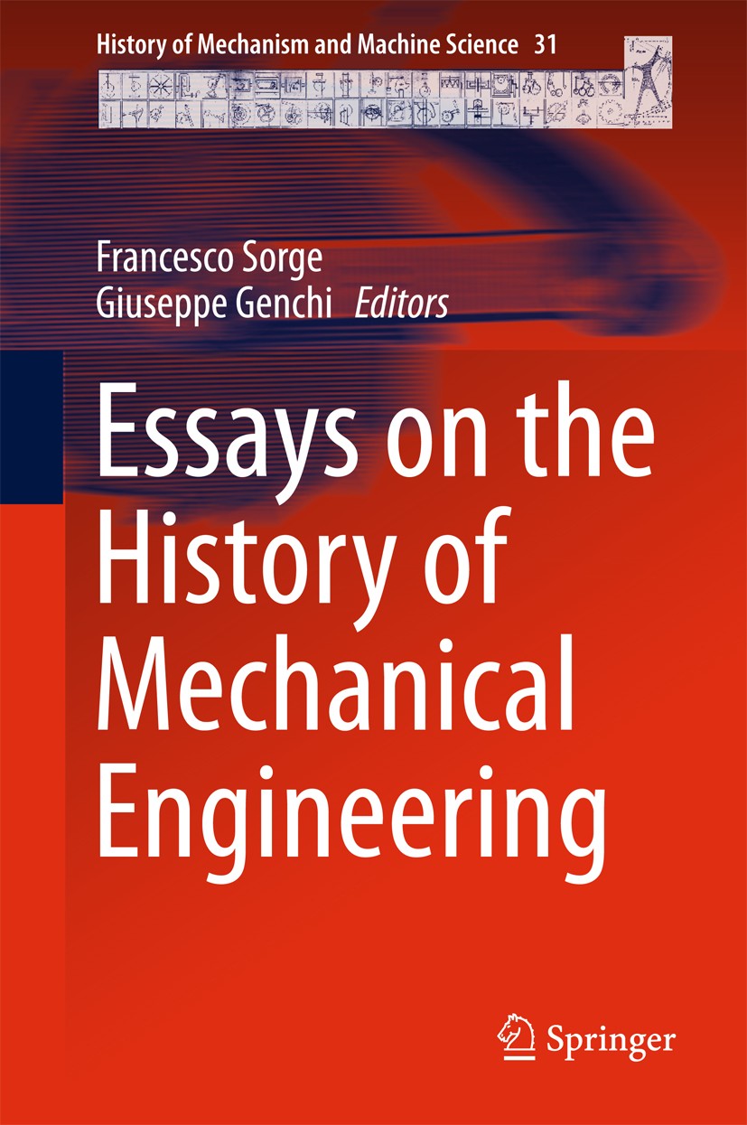 Titlebook: Essays on the History of Mechanical Engineering; Francesco Sorge,Giuseppe Genchi Book 2016 Springer International Publishing AG, part of S Titlebook: Essays on the History of Mechanical Engineering; Francesco Sorge,Giuseppe Genchi Book 2016 Springer International Publishing AG, part of S