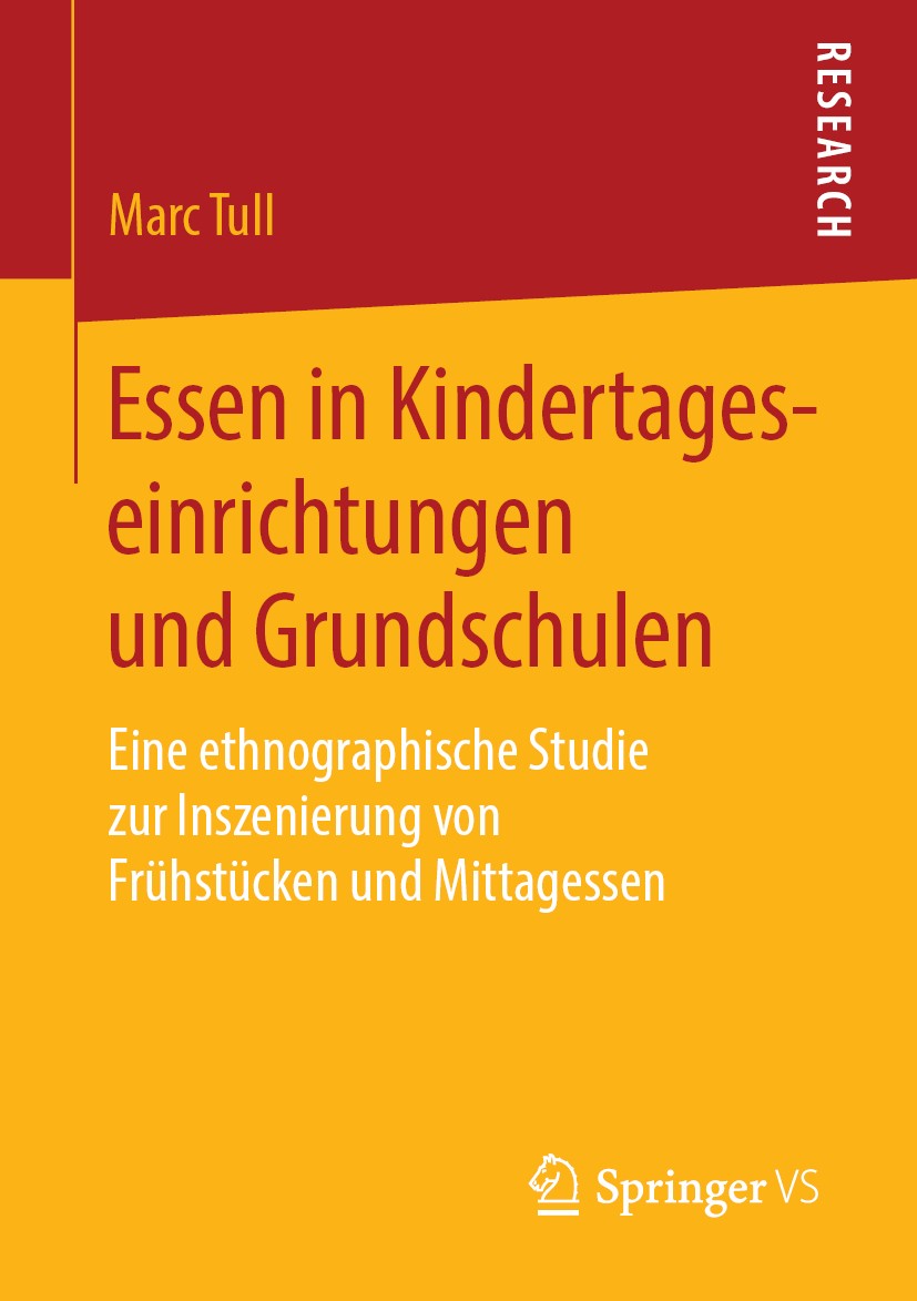 Titlebook: Essen in Kindertageseinrichtungen und Grundschulen; Eine ethnographische Marc Tull Book 2019 Springer Fachmedien Wiesbaden GmbH, ein Teil v Titlebook: Essen in Kindertageseinrichtungen und Grundschulen; Eine ethnographische Marc Tull Book 2019 Springer Fachmedien Wiesbaden GmbH, ein Teil v