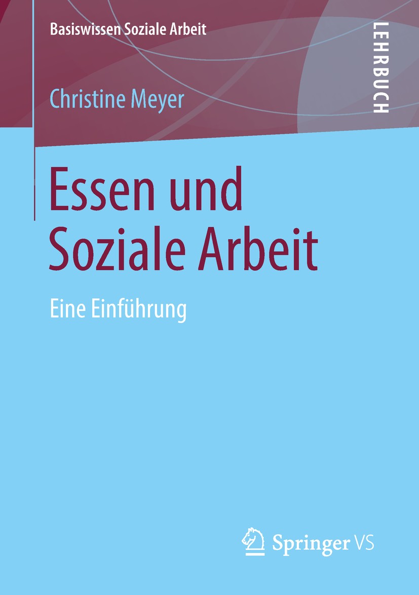 Titlebook: Essen und Soziale Arbeit; Eine Einführung Christine Meyer Textbook 2018 Springer Fachmedien Wiesbaden GmbH, ein Teil von Springer Nature 20 Titlebook: Essen und Soziale Arbeit; Eine Einführung Christine Meyer Textbook 2018 Springer Fachmedien Wiesbaden GmbH, ein Teil von Springer Nature 20