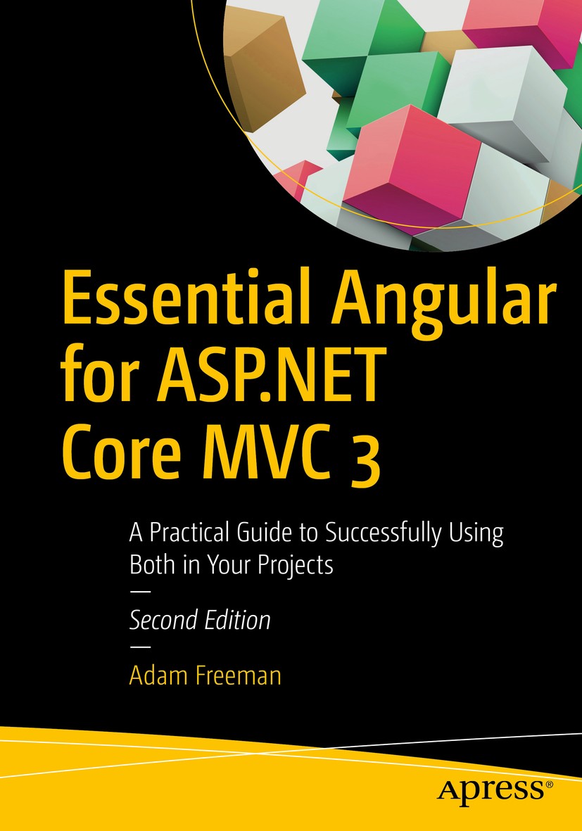 Titlebook: Essential Angular for ASP.NET Core MVC 3; A Practical Guide to Adam Freeman Book 2019Latest edition Adam Freeman 2019 AngularJS.Angular 2.M Titlebook: Essential Angular for ASP.NET Core MVC 3; A Practical Guide to Adam Freeman Book 2019Latest edition Adam Freeman 2019 AngularJS.Angular 2.M