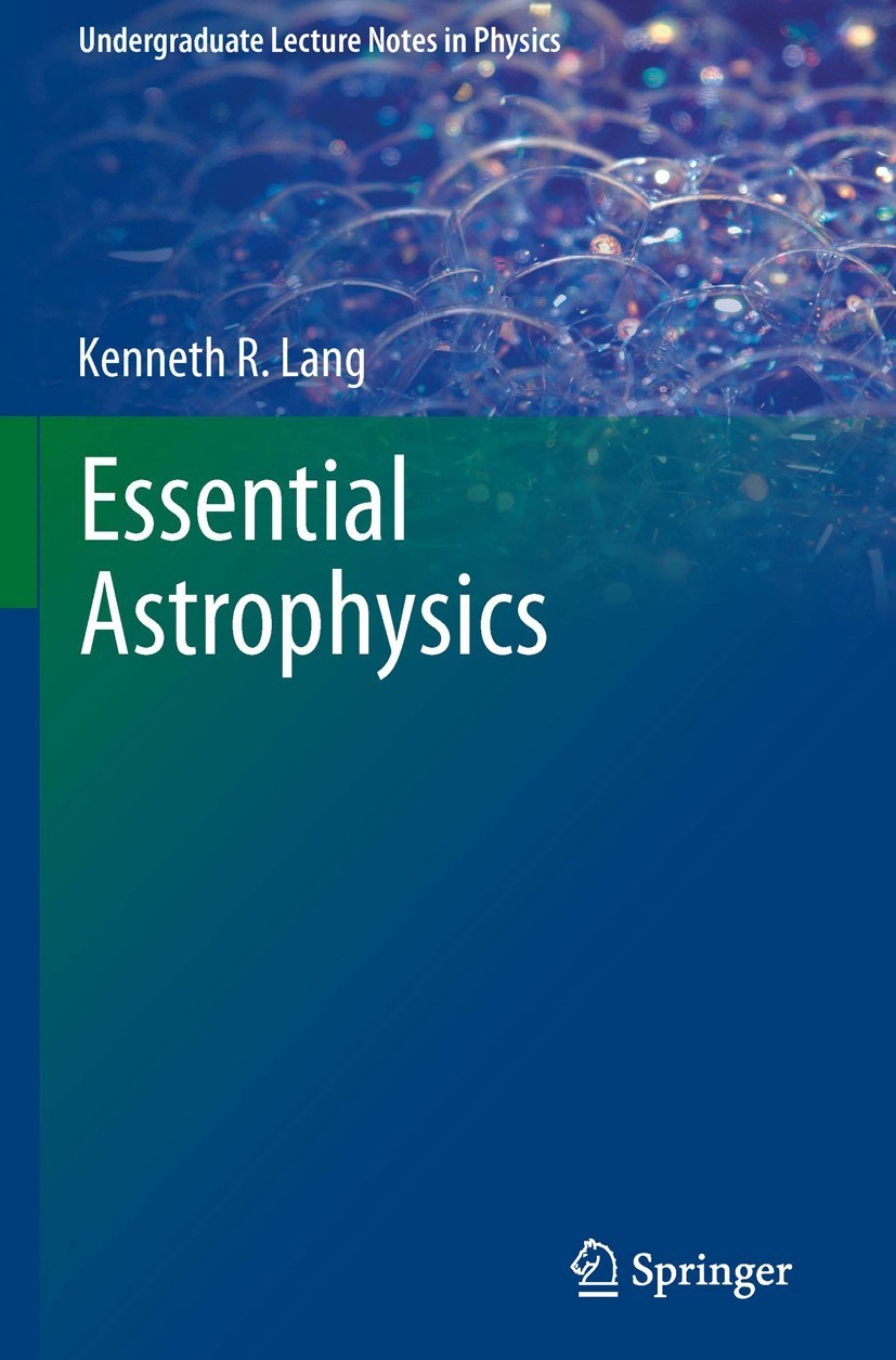 Titlebook: Essential Astrophysics; Kenneth R. Lang Textbook 2013 Springer-Verlag GmbH Germany, part of Springer Nature 2013 Astronomy Textbook.Astrop Titlebook: Essential Astrophysics; Kenneth R. Lang Textbook 2013 Springer-Verlag GmbH Germany, part of Springer Nature 2013 Astronomy Textbook.Astrop