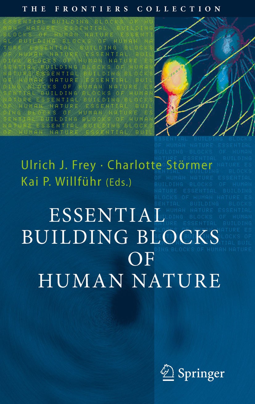 Titlebook: Essential Building Blocks of Human Nature; Ulrich J. Frey,Charlotte Störmer,Kai P. Willführ Book 2011 Springer-Verlag Berlin Heidelberg 20 Titlebook: Essential Building Blocks of Human Nature; Ulrich J. Frey,Charlotte Störmer,Kai P. Willführ Book 2011 Springer-Verlag Berlin Heidelberg 20