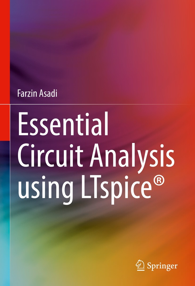 Titlebook: Essential Circuit Analysis using LTspice®; Farzin Asadi Textbook 2023 The Editor(s) (if applicable) and The Author(s), under exclusive lic Titlebook: Essential Circuit Analysis using LTspice®; Farzin Asadi Textbook 2023 The Editor(s) (if applicable) and The Author(s), under exclusive lic