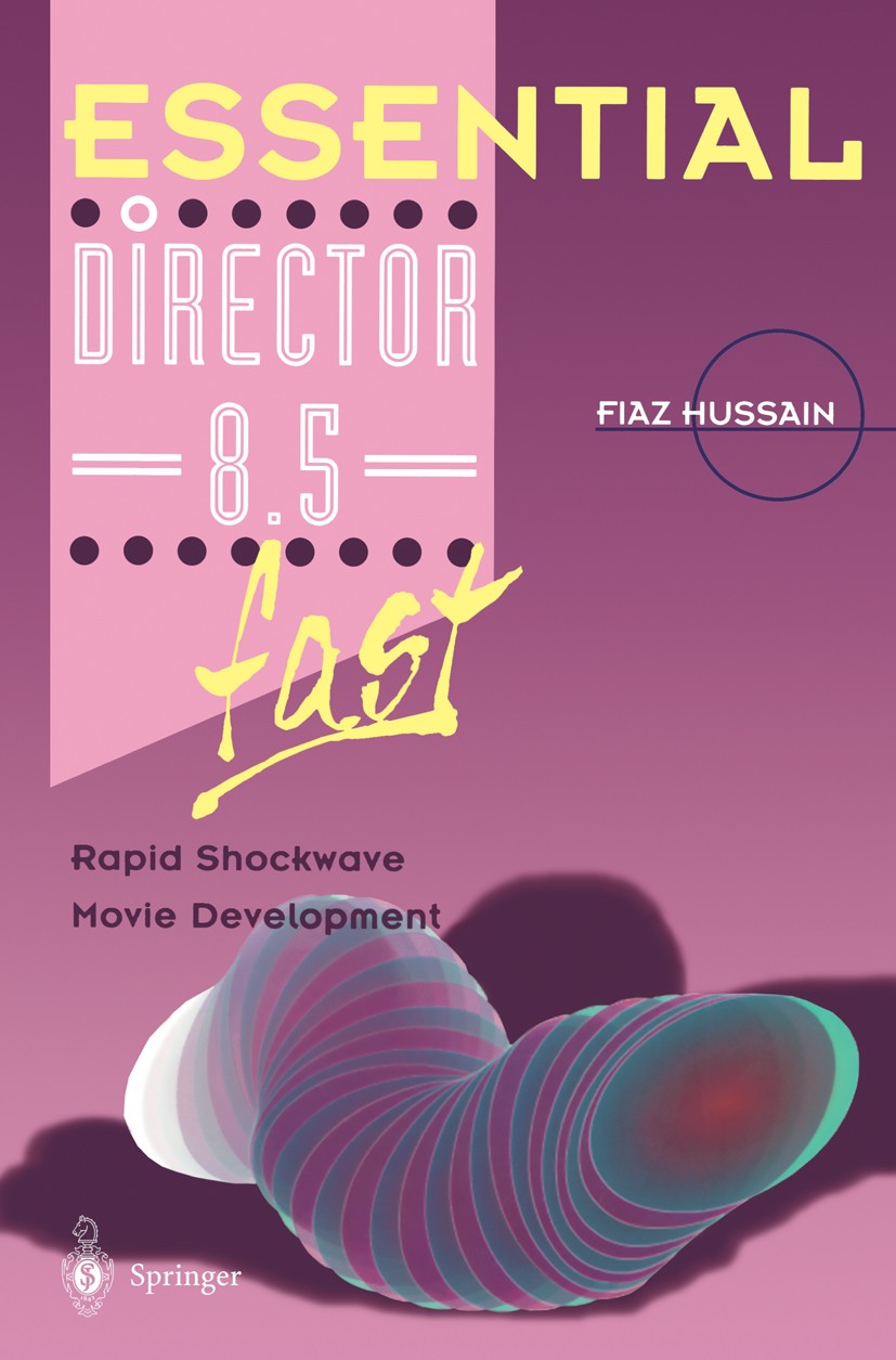 Titlebook: Essential Director 8.5 fast; Rapid Shockwave Movi Fiaz Hussain Book 2003 Springer-Verlag London 2003 Animation.Director.Editing.Illustratio Titlebook: Essential Director 8.5 fast; Rapid Shockwave Movi Fiaz Hussain Book 2003 Springer-Verlag London 2003 Animation.Director.Editing.Illustratio