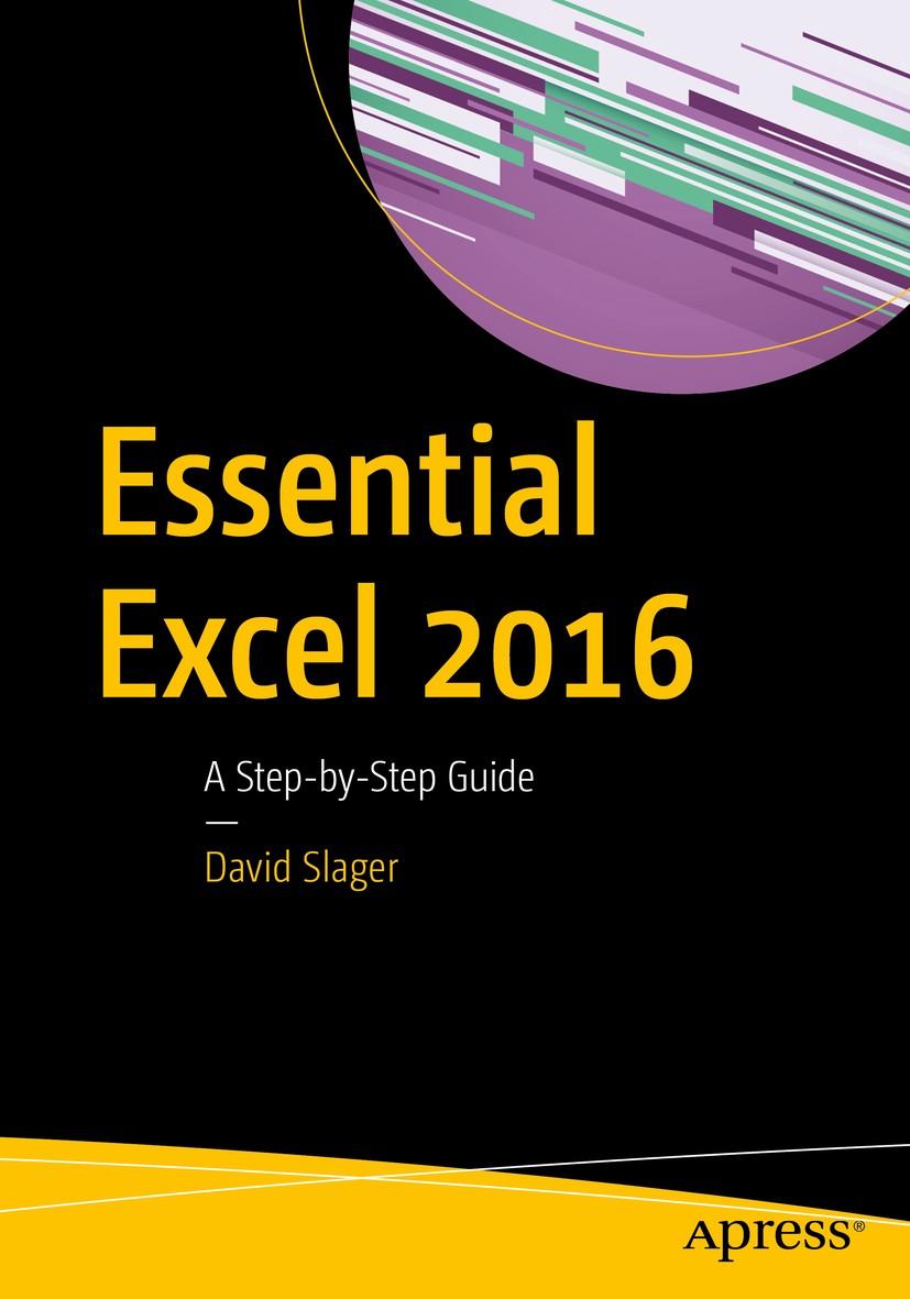 Titlebook: Essential Excel 2016; A Step-by-Step Guide David Slager Book 20161st edition David Slager 2016 Excel.Office.2016.Microsoft.user guide.begin Titlebook: Essential Excel 2016; A Step-by-Step Guide David Slager Book 20161st edition David Slager 2016 Excel.Office.2016.Microsoft.user guide.begin
