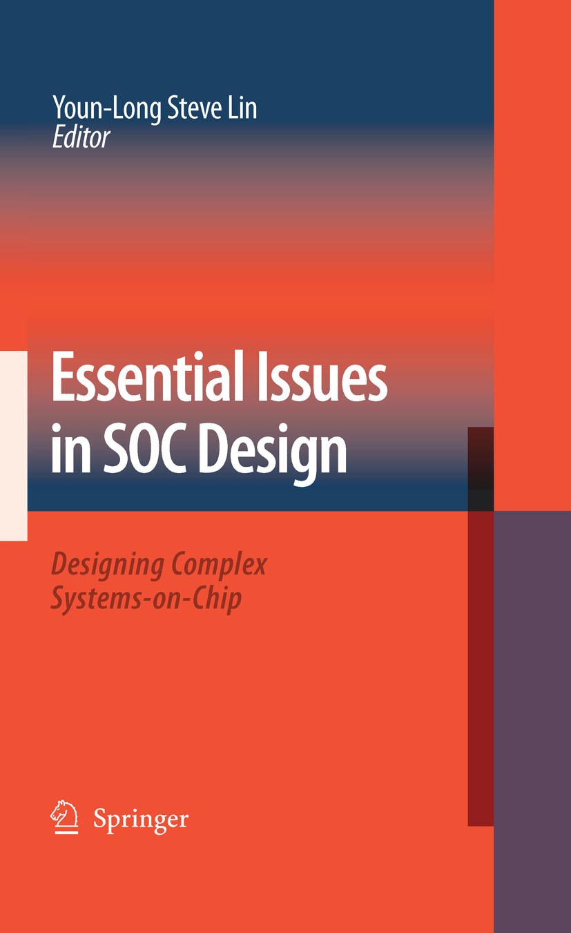 Titlebook: Essential Issues in SOC Design; Designing Complex Sy Youn-Long Steve Lin Book 2006 Springer Science+Business Media B.V. 2006 IP development Titlebook: Essential Issues in SOC Design; Designing Complex Sy Youn-Long Steve Lin Book 2006 Springer Science+Business Media B.V. 2006 IP development