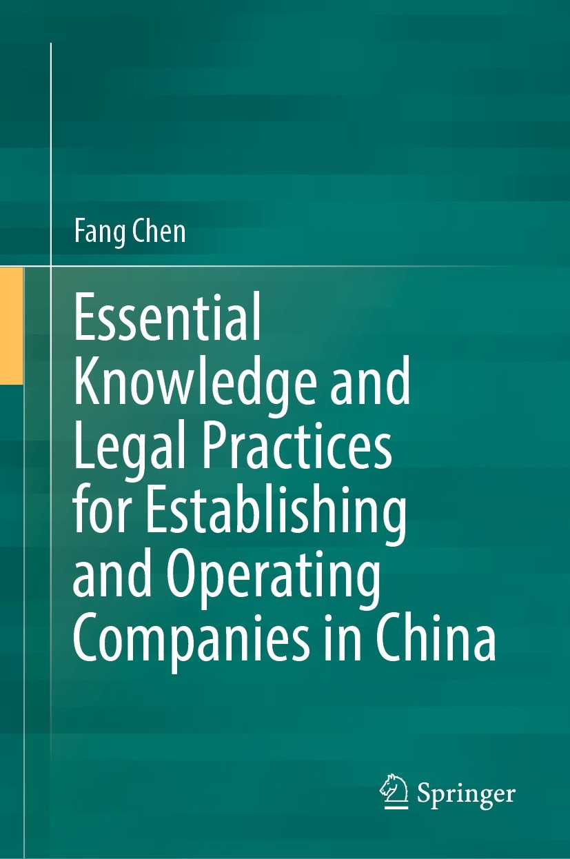 Titlebook: Essential Knowledge and Legal Practices for Establishing and Operating Companies in China; Fang Chen Book 2022 The Editor(s) (if applicabl Titlebook: Essential Knowledge and Legal Practices for Establishing and Operating Companies in China; Fang Chen Book 2022 The Editor(s) (if applicabl
