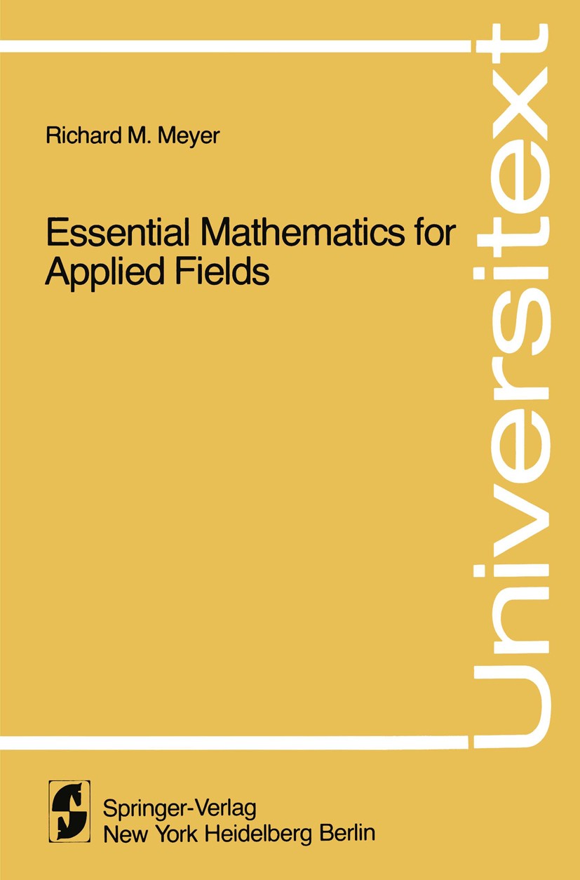 Titlebook: Essential Mathematics for Applied Fields; Richard M. Meyer Textbook 1979 Springer-Verlag New York Inc. 1979 Calc.Fields.Lemma.Mathematik.M Titlebook: Essential Mathematics for Applied Fields; Richard M. Meyer Textbook 1979 Springer-Verlag New York Inc. 1979 Calc.Fields.Lemma.Mathematik.M