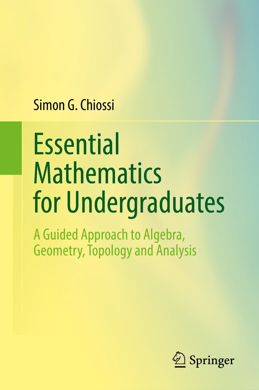 Titlebook: Essential Mathematics for Undergraduates; A Guided Approach to Simon G. Chiossi Textbook 2021 The Editor(s) (if applicable) and The Author( Titlebook: Essential Mathematics for Undergraduates; A Guided Approach to Simon G. Chiossi Textbook 2021 The Editor(s) (if applicable) and The Author(