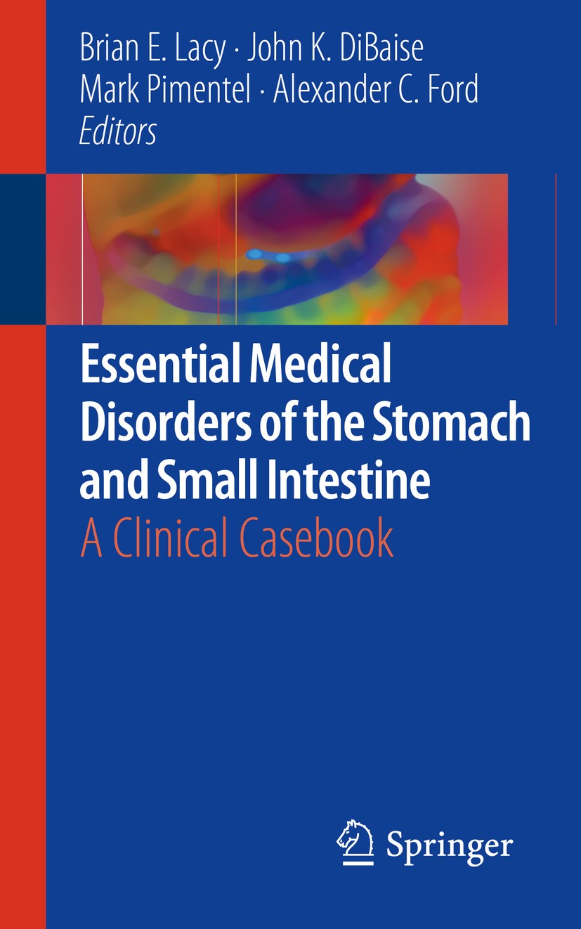 Titlebook: Essential Medical Disorders of the Stomach and Small Intestine; A Clinical Casebook Brian E. Lacy,John K. DiBaise,Alexander C. Ford Book 20 Titlebook: Essential Medical Disorders of the Stomach and Small Intestine; A Clinical Casebook Brian E. Lacy,John K. DiBaise,Alexander C. Ford Book 20