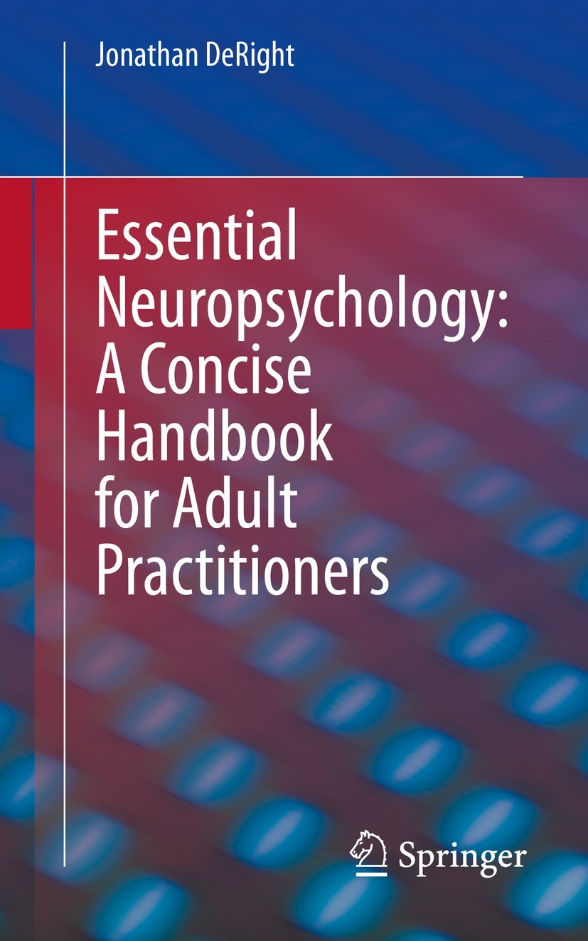 Titlebook: Essential Neuropsychology: A Concise Handbook for Adult Practitioners; Jonathan DeRight Book 2022 Springer Nature Switzerland AG 2022 neur Titlebook: Essential Neuropsychology: A Concise Handbook for Adult Practitioners; Jonathan DeRight Book 2022 Springer Nature Switzerland AG 2022 neur