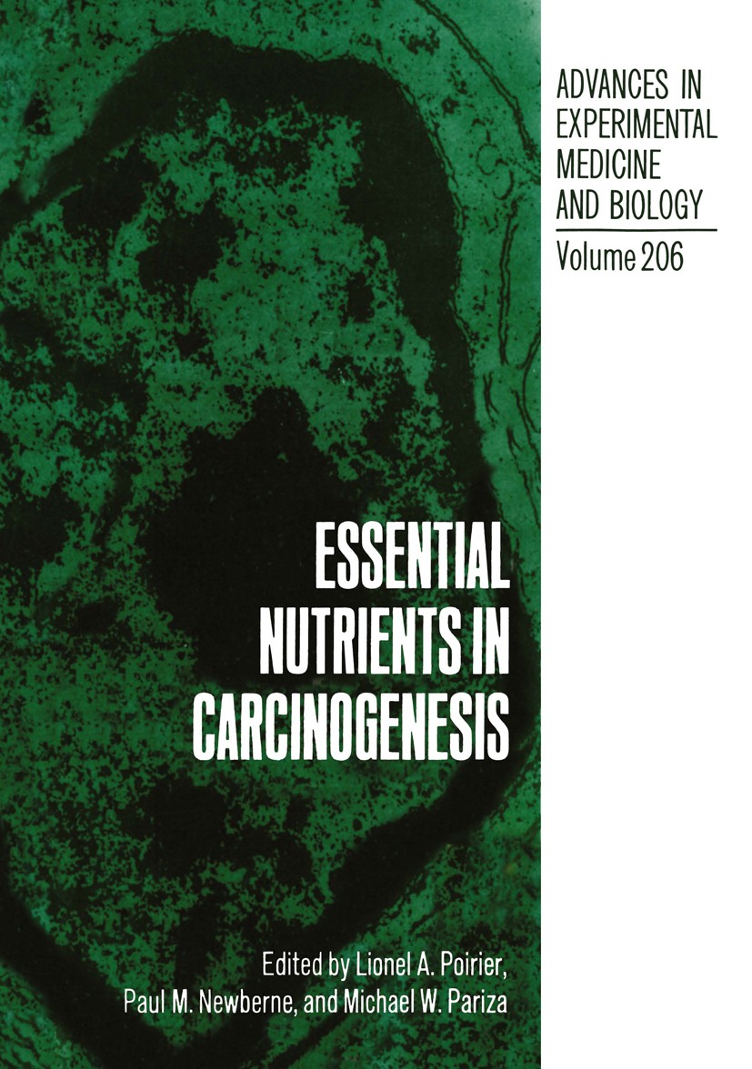 Titlebook: Essential Nutrients in Carcinogenesis; Lionel A. Poirier,Paul M. Newberne,Michael W. Pari Book 1986 The Editor(s) (if applicable) and The Titlebook: Essential Nutrients in Carcinogenesis; Lionel A. Poirier,Paul M. Newberne,Michael W. Pari Book 1986 The Editor(s) (if applicable) and The