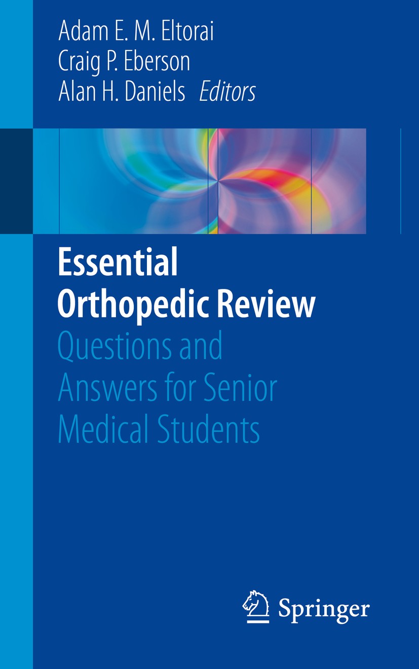 Titlebook: Essential Orthopedic Review; Questions and Answer Adam E. M. Eltorai,Craig P. Eberson,Alan H. Daniel Book 2018 Springer International Publi Titlebook: Essential Orthopedic Review; Questions and Answer Adam E. M. Eltorai,Craig P. Eberson,Alan H. Daniel Book 2018 Springer International Publi
