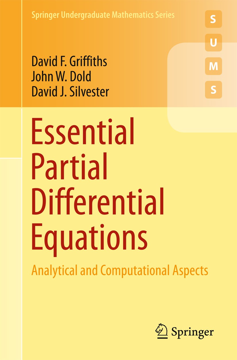 Titlebook: Essential Partial Differential Equations; Analytical and Compu David F. Griffiths,John W. Dold,David J. Silvester Textbook 2015 Springer Na Titlebook: Essential Partial Differential Equations; Analytical and Compu David F. Griffiths,John W. Dold,David J. Silvester Textbook 2015 Springer Na