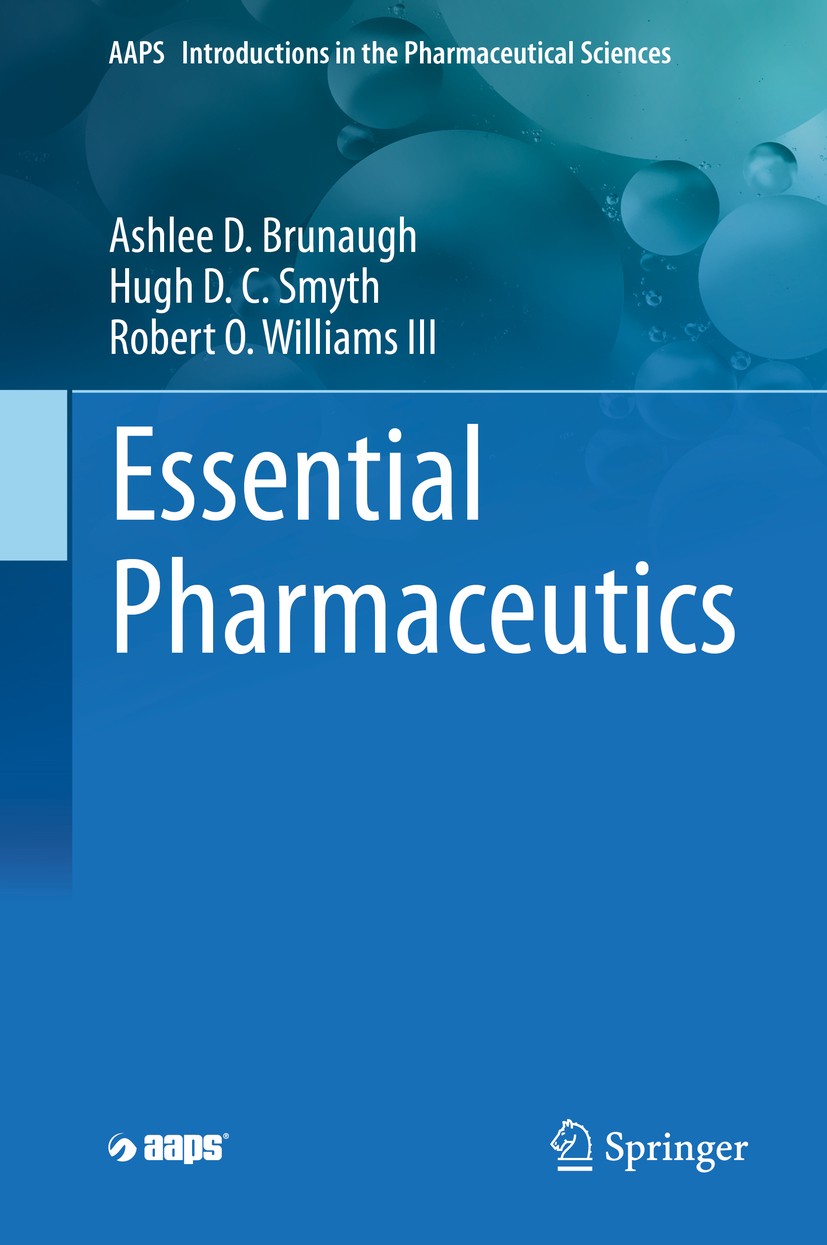 Titlebook: Essential Pharmaceutics; Ashlee D. Brunaugh,Hugh D. C. Smyth,Robert O. Will Textbook 2019 American Association of Pharmaceutical Scientist Titlebook: Essential Pharmaceutics; Ashlee D. Brunaugh,Hugh D. C. Smyth,Robert O. Will Textbook 2019 American Association of Pharmaceutical Scientist