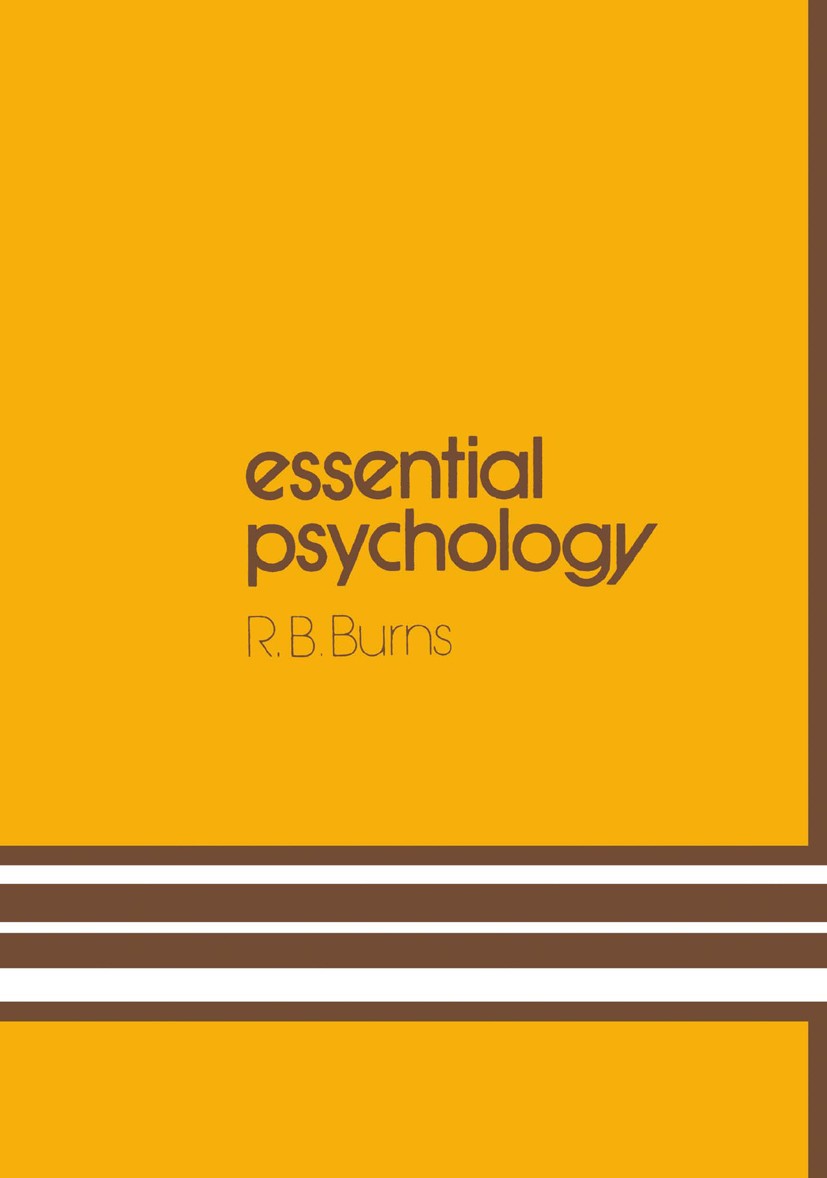 Titlebook: Essential Psychology; Robert B. Burns Book 1980 Springer Science+Business Media B.V. 1980 Persuasion.behavior.communication.intelligence.m Titlebook: Essential Psychology; Robert B. Burns Book 1980 Springer Science+Business Media B.V. 1980 Persuasion.behavior.communication.intelligence.m