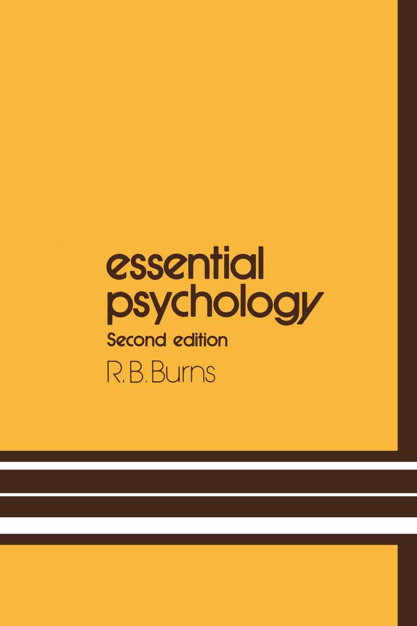 Titlebook: Essential Psychology; Robert B. Burns Book 1991Latest edition Springer Science+Business Media B.V. 1991 Motivation.communication.learning. Titlebook: Essential Psychology; Robert B. Burns Book 1991Latest edition Springer Science+Business Media B.V. 1991 Motivation.communication.learning.
